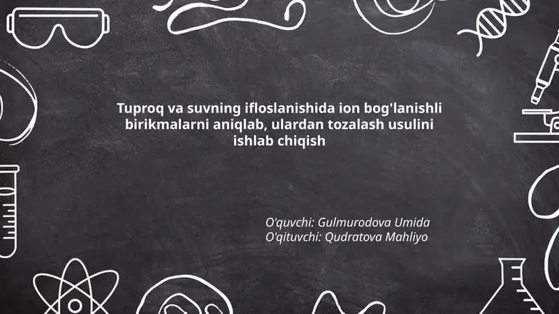 Tuproq va suvning ifloslanishida ion bog'lanishli birikmalarni aniqlab, ulardan tozalash usulini ishlab chiqish