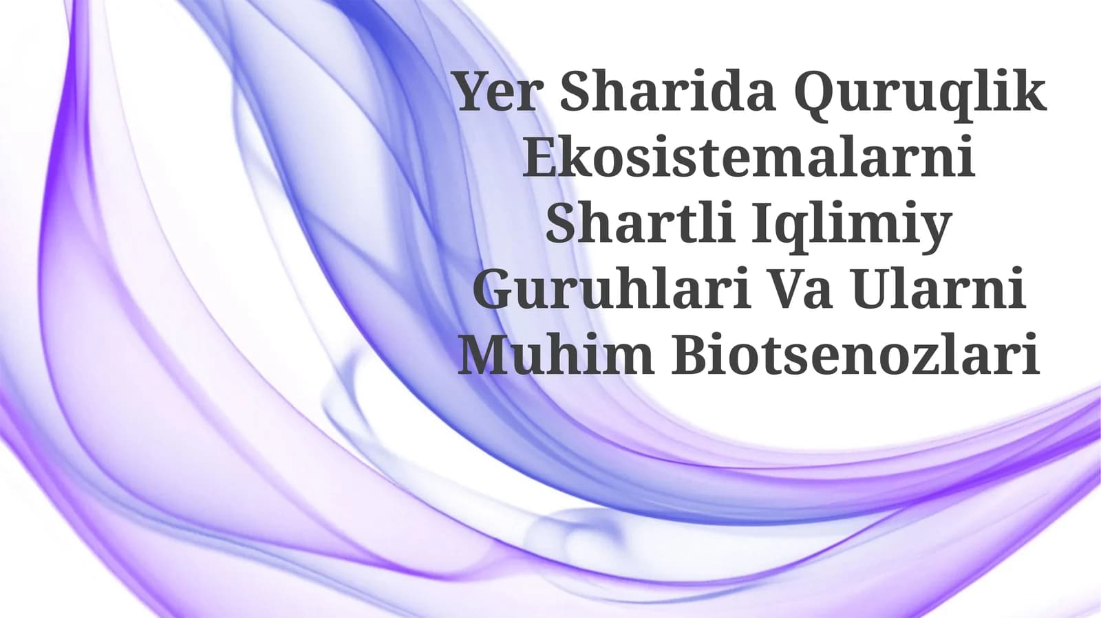 Yer Sharida Quruqlik Ekosistemalarni Shartli Iqlimiy Guruhlari Va UlarniMuhimBiotsenozlari