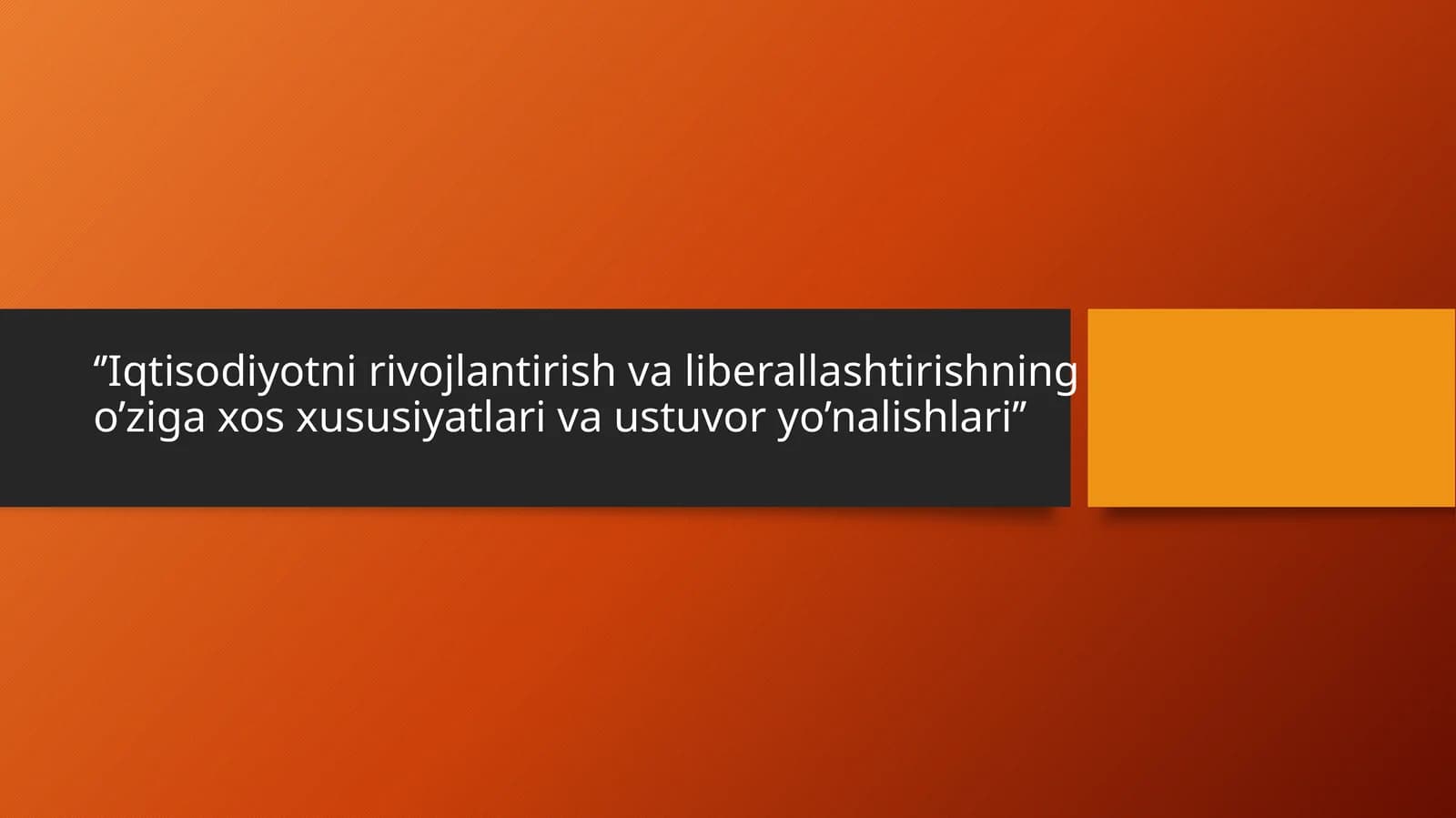 Iqtisodiyotni rivojlantirish va liberallashtirishning o’ziga xos xususiyatlari va ustuvor yo’nalishlari