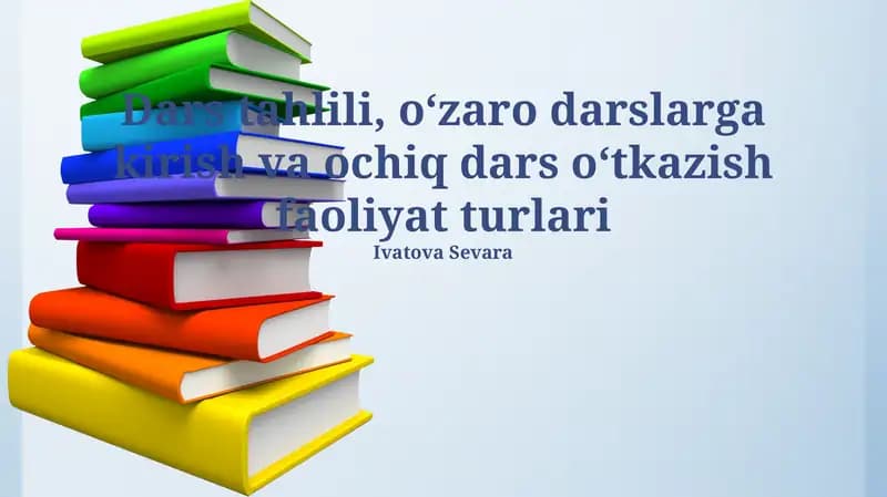 Dars tahlili, oʻzaro darslarga kirish va ochiq dars oʻtkazish faoliyat turlari