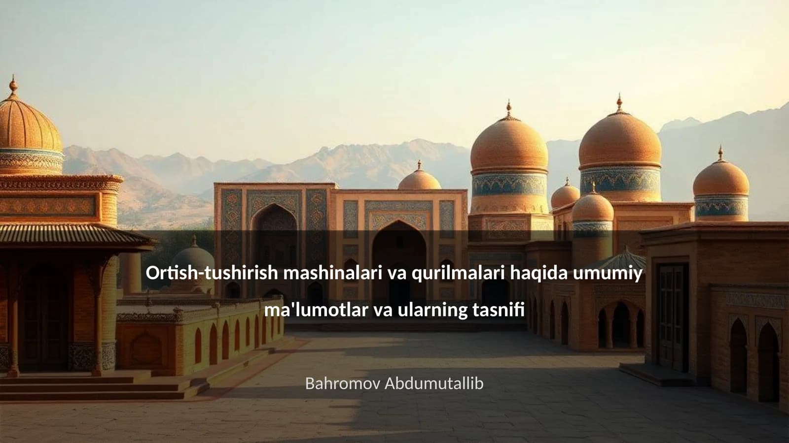 Ortish-tushirish mashinalari va qurilmalari haqida umumiy ma'lumotlar va ularning tasnifi