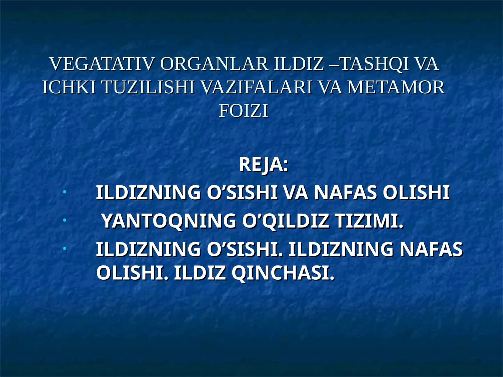 VEGATATIV ORGANLAR ILDIZ –TASHQI VA ICHKI TUZILISHI VAZIFALARI VA METAMOR FOIZI