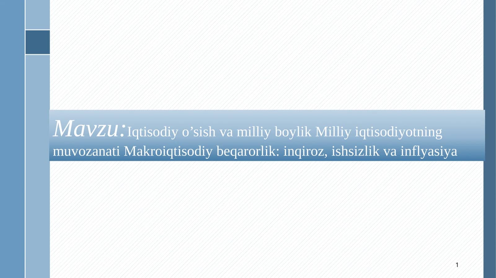 Iqtisodiy o’sish va milliy boylik Milliy iqtisodiyotning muvozanati Makroiqtisodiy beqarorlik: inqiroz, ishsizlik va inflyasiya
