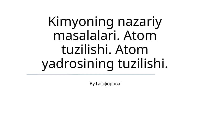 Kimyoning nazariy masalalari. Atom tuzilishi. Atom yadrosining tuzilishi.