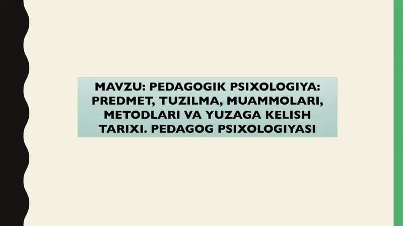 PEDAGOGIK PSIXOLOGIYA: PREDMET, TUZILMA, MUAMMOLARI, METODLARI VA YUZAGA KELISH TARIXI. PEDAGOG PSIXOLOGIYASI