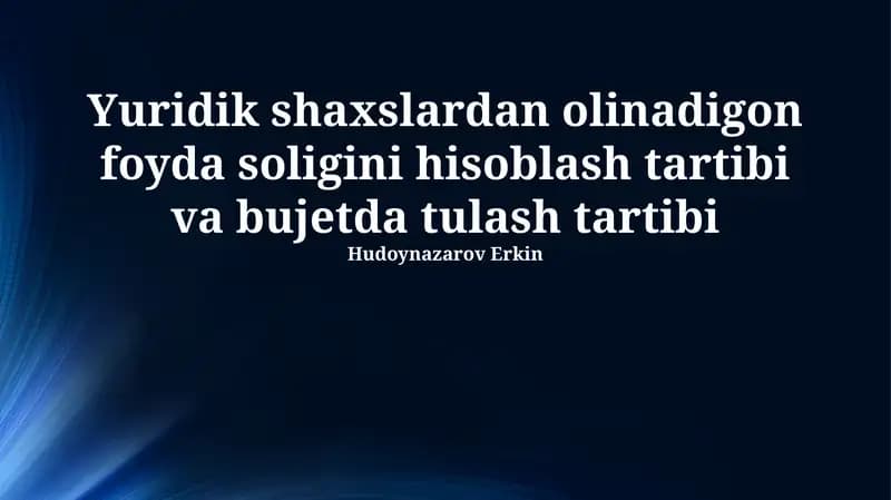 Yuridik shaxslardan olinadigon foyda soligini hisoblash tartibi va bujetda tulash tartibi