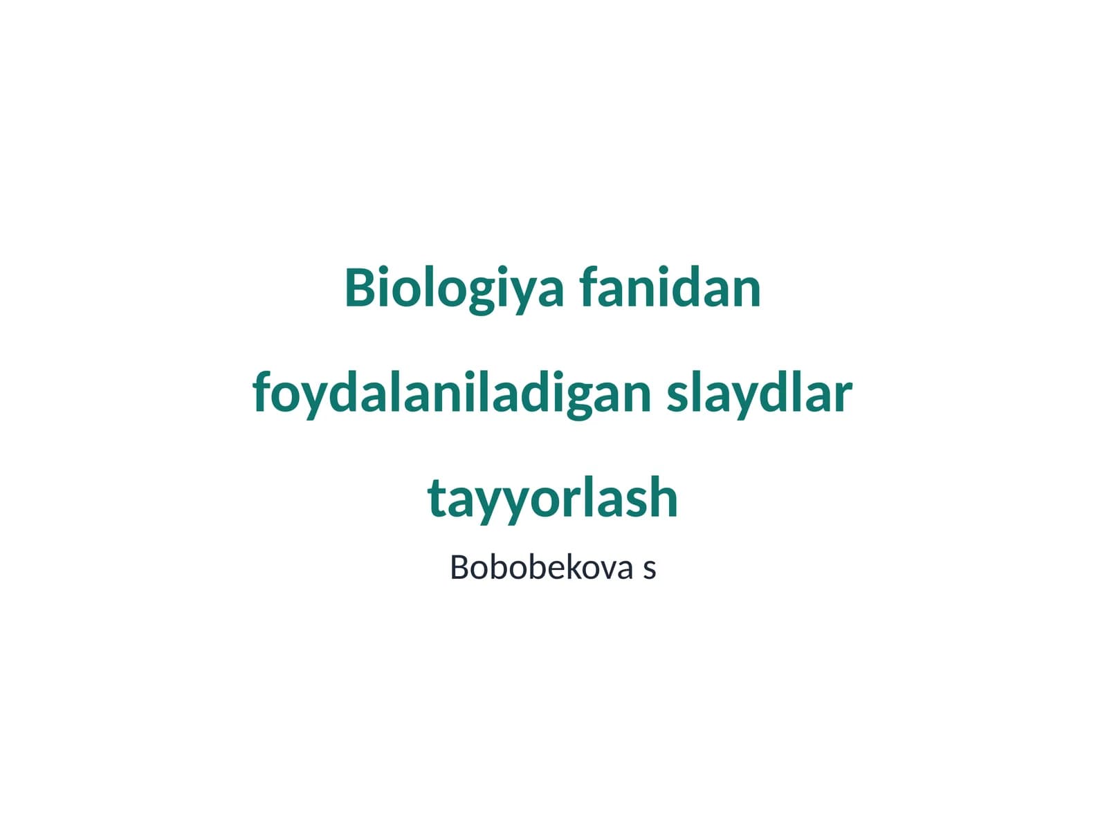 Biologiya fanidan foydalaniladigan slaydlar tayyorlash