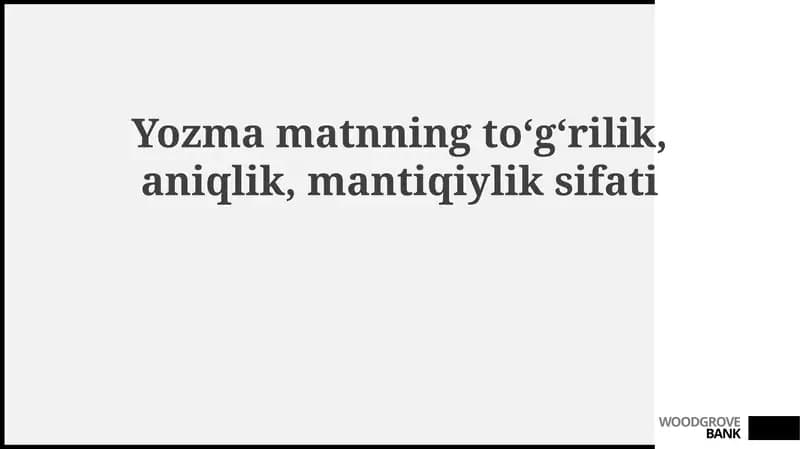 Yozmamatnning to‘g‘rilik, aniqlik, mantiqiylik sifati