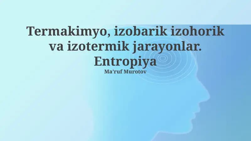 Termakimyo, izobarik izohorik va izotermik jarayonlar. Entropiya