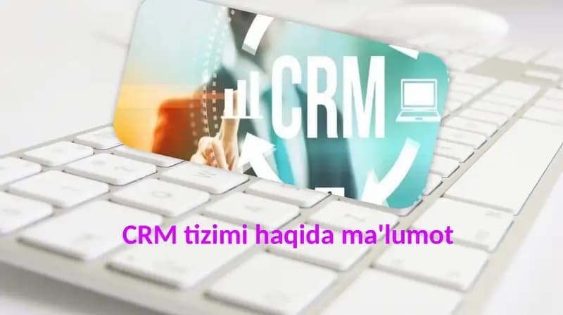 CRM tizimi haqida ma'lumot