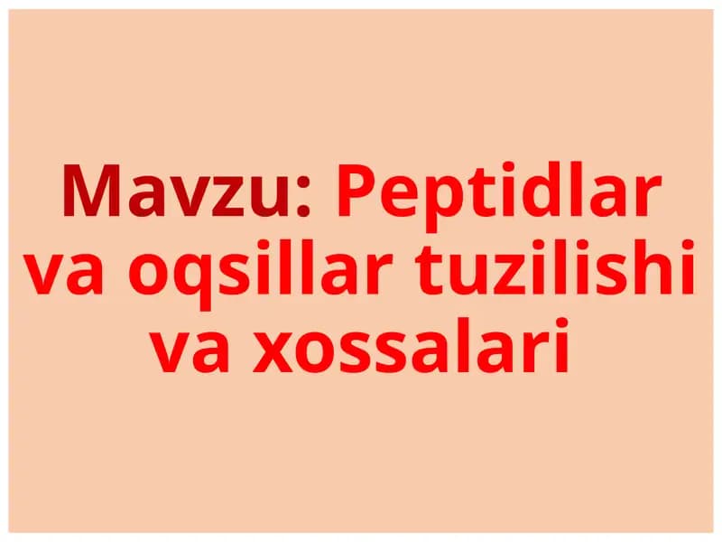 Peptidlar va oqsillar tuzilishi va xossalari