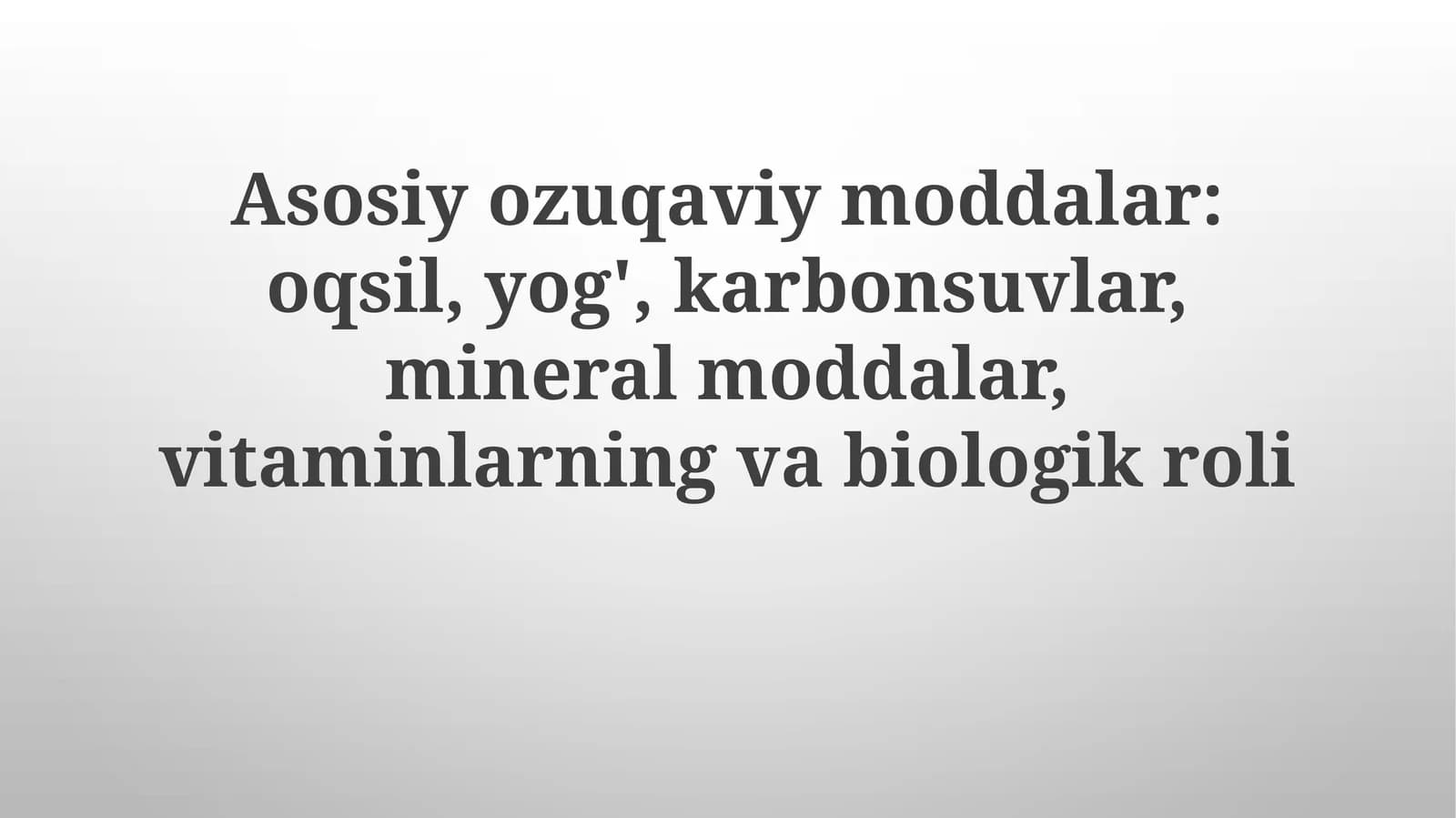 Asosiy oziqaviy moddalar: oqsil, yog', karbonsuvlar, mineral moddalar, vitaminlarning va biologik roli