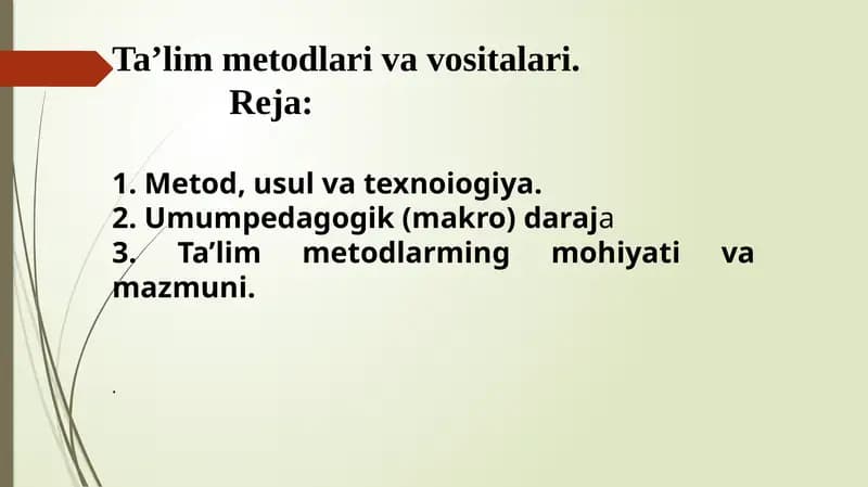 Ta’lim metodlari va vositalari.             Metod, usul va texnoiogiya. 2. Umumpedagogik (makro) daraja 3. Ta’lim metodlarming mohiyati va mazmuni.
