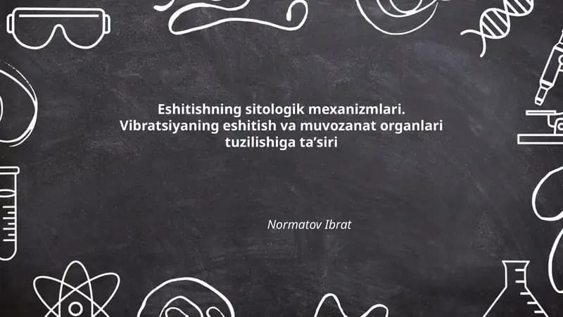 Eshitishning sitologik mexanizmlari. Vibratsiyaning eshitish va muvozanat organlari tuzilishiga taʼsiri Normatov Ibrat
