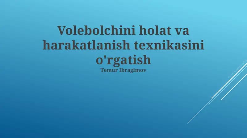 Volebolchini holat va harakatlanish texnikasini o'rgatish