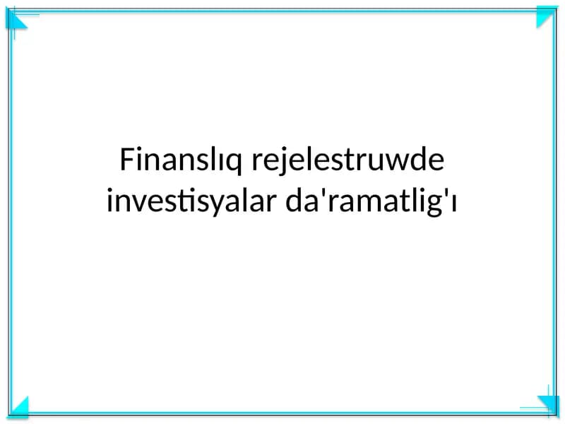 Finanslıq rejelestruwde investisyalar da'ramatlig'ı