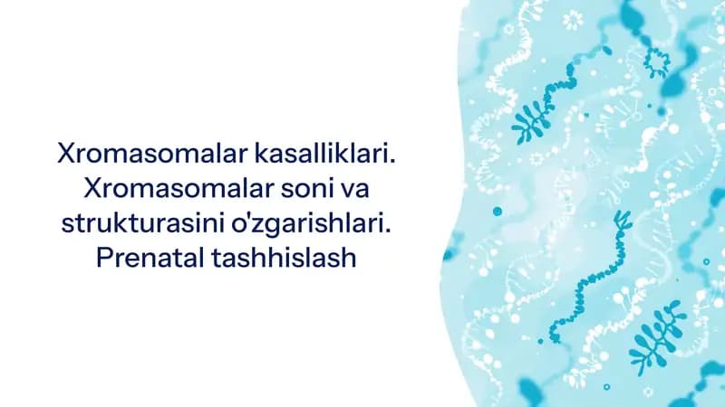 Xromasomalar kasalliklari. Xromasomalar soni va strukturasini o'zgarishlari. Prenatal tashhislash