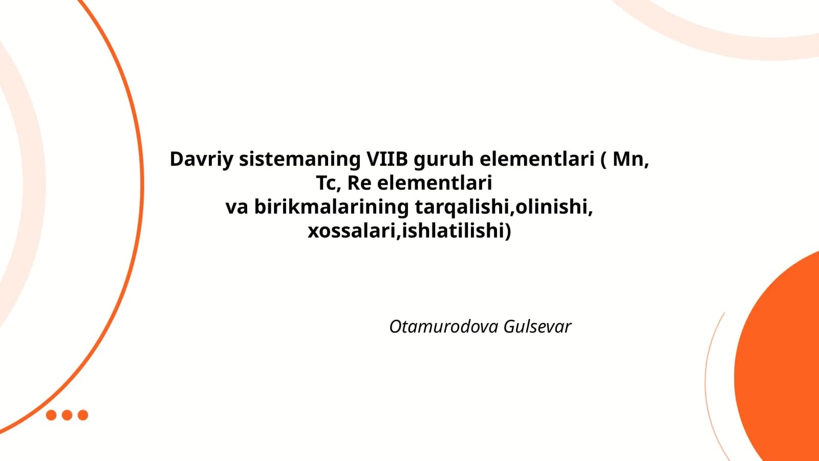Davriy sistemaning VIIB guruh elementlari ( Mn, Tc, Re elementlari va birikmalarining tarqalishi,olinishi, xossalari,ishlatilishi)