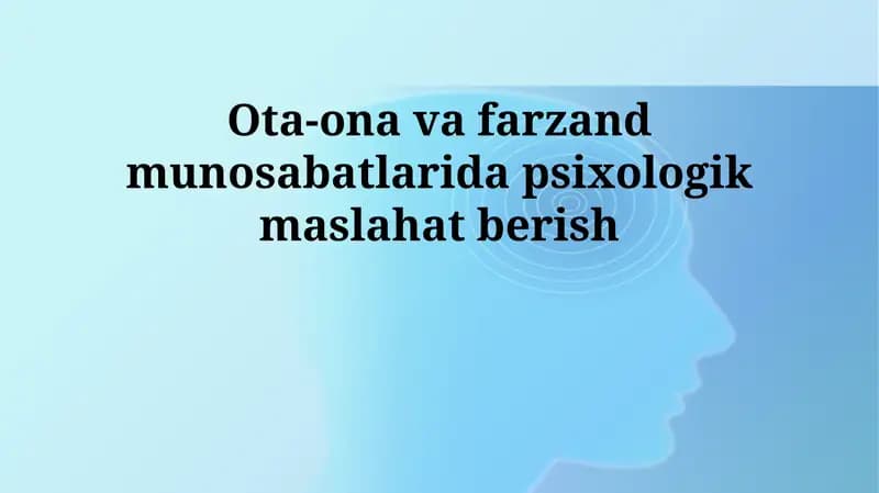 Ota-ona va farzand munosabatlarida psixologik maslahat berish