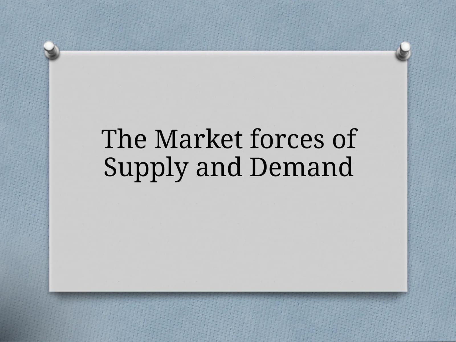 The Market forces of Supply and Demand