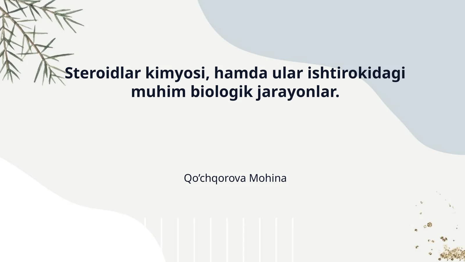 Steroidlar kimyosi, hamda ular ishtirokidagi muhim biologik jarayonlar.