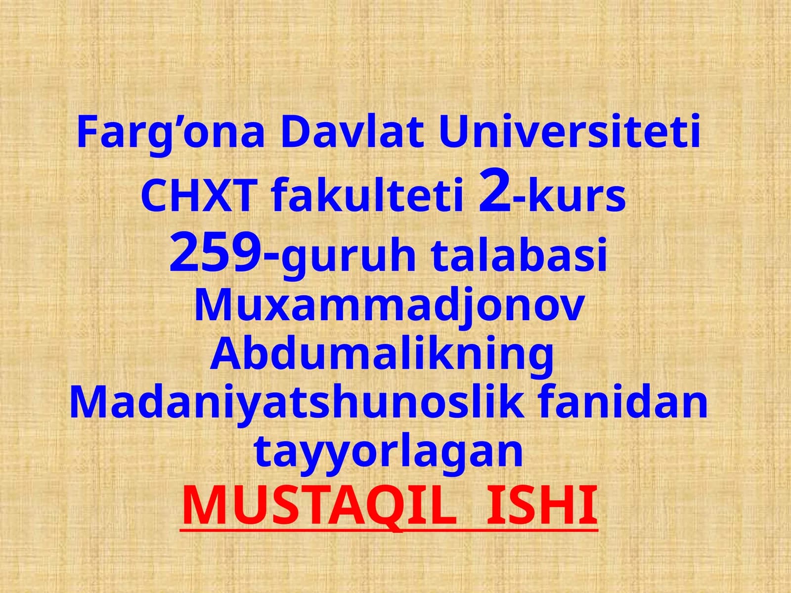 Muxammadjonov Abdumalikning Madaniyatshunoslik fanidan tayyorlagan MUSTAQIL ISHI