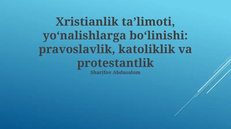 Xristianlik ta’limoti, yo‘nalishlarga bo‘linishi: pravoslavlik, katoliklik va protestantlik
