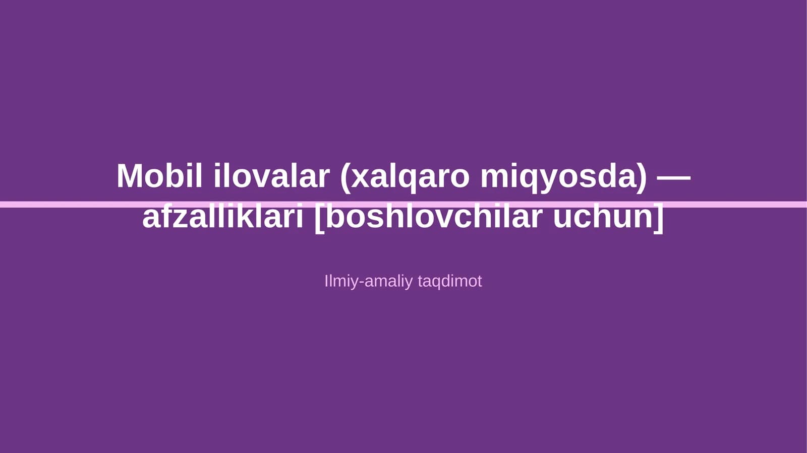 Mobil ilovalar (xalqaro miqyosda) — afzalliklari [boshlovchilar uchun]