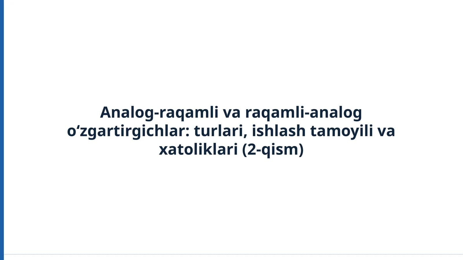 Analog-raqamli va raqamli-analog o‘zgartirgichlar: turlari, ishlash tamoyili va xatoliklari (2-qism)