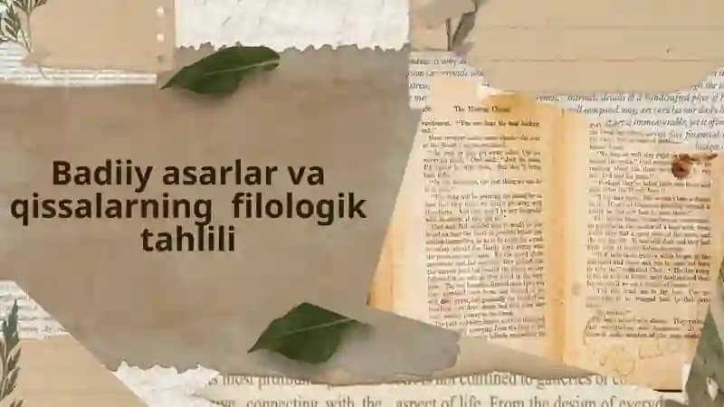 Badiiy asarlar va qissalarning filologik tahlili