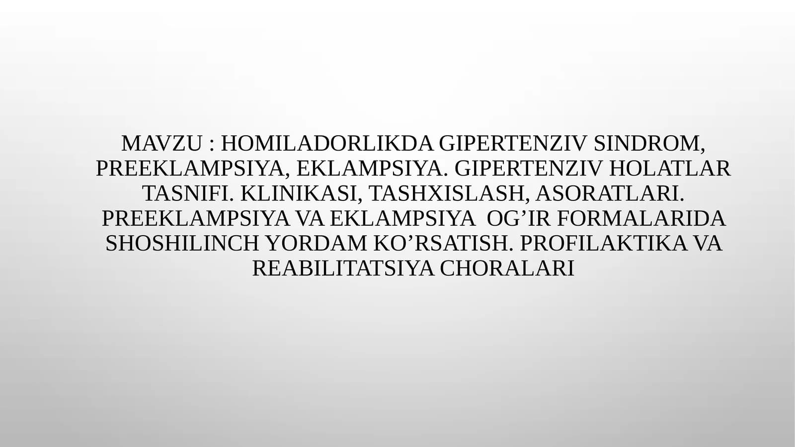 HOMILADORLIKDA GIPERTENZIV SINDROM, PREEKLAMPSIYA, EKLAMPSIYA. GIPERTENZIV HOLATLAR TASNIFI. KLINIKA