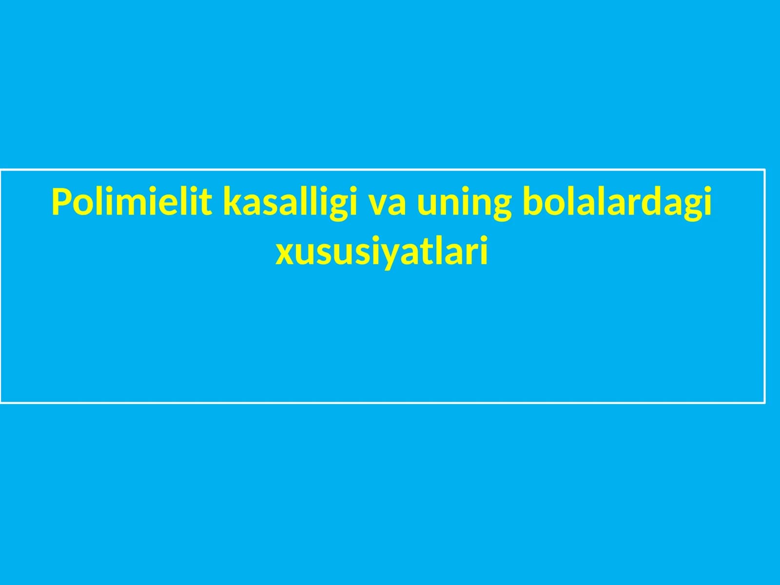 Polimielit kasalligi va uning bolalardagi xususiyatlari