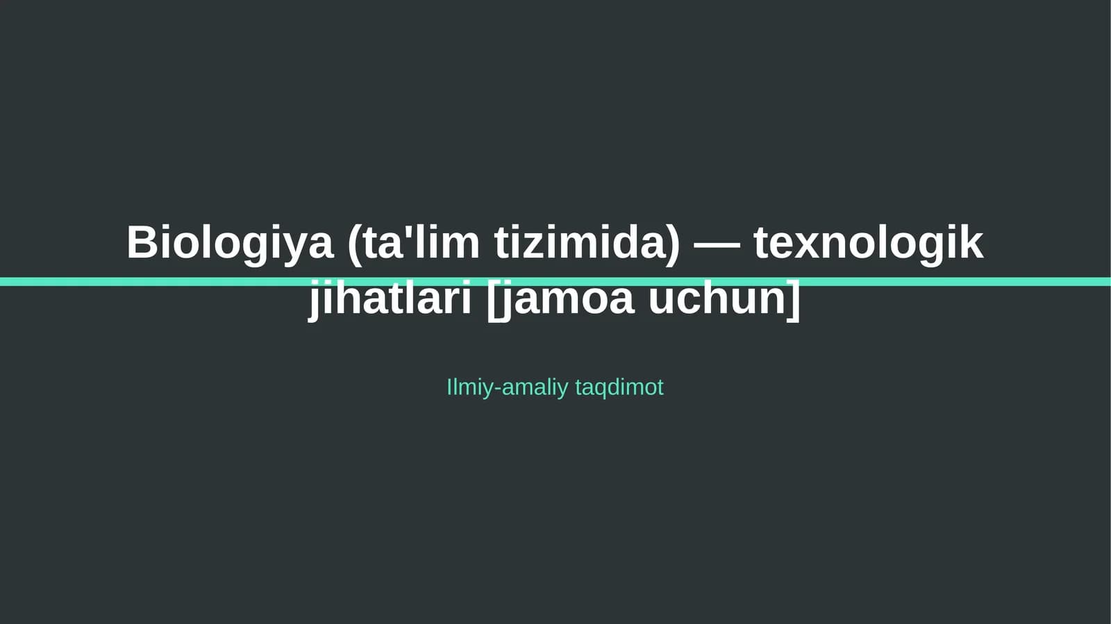 Biologiya (ta'lim tizimida) — texnologik jihatlari [jamoa uchun]