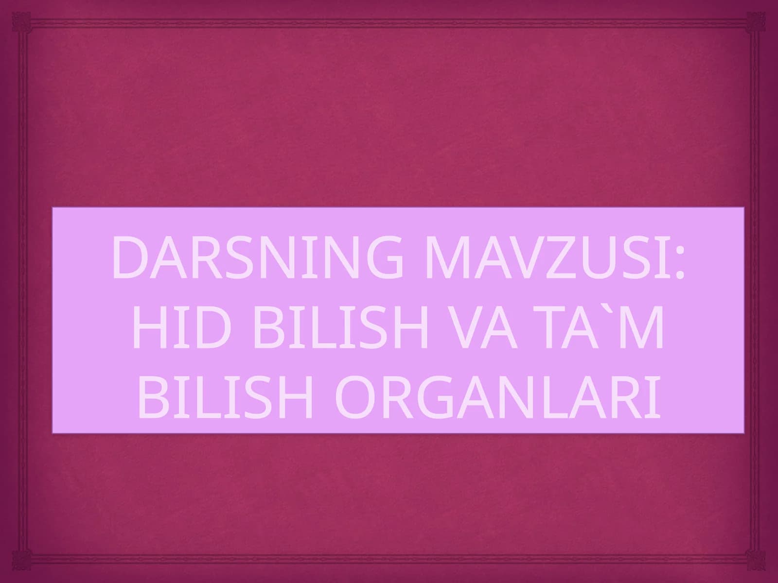 HID BILISH VA TA`M BILISH ORGANLARI