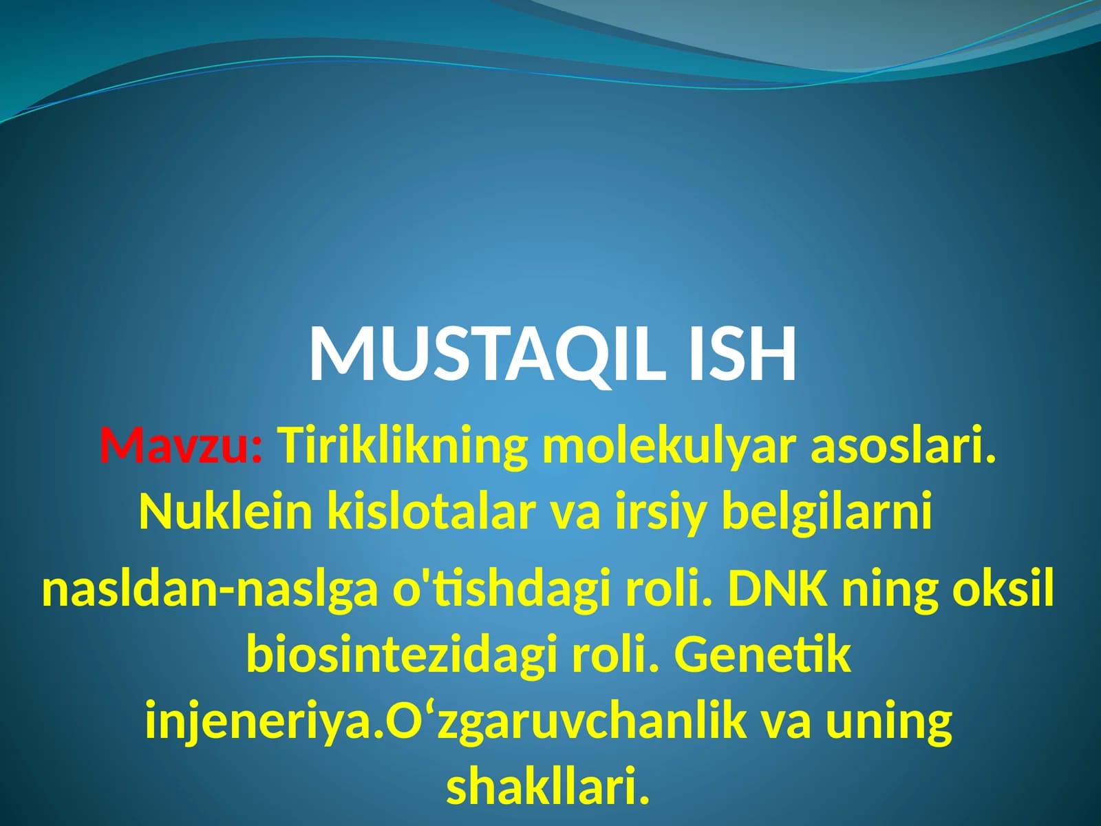 Tiriklikning molekulyar asoslari. Nukleinkislotalar va siyriy belgilarini nasldan-naslga o'tishdagi roli. DNKning oksil biosintezidagi roli. Genetik injeneriya. O'zgaruvchanlik va uning shakllari