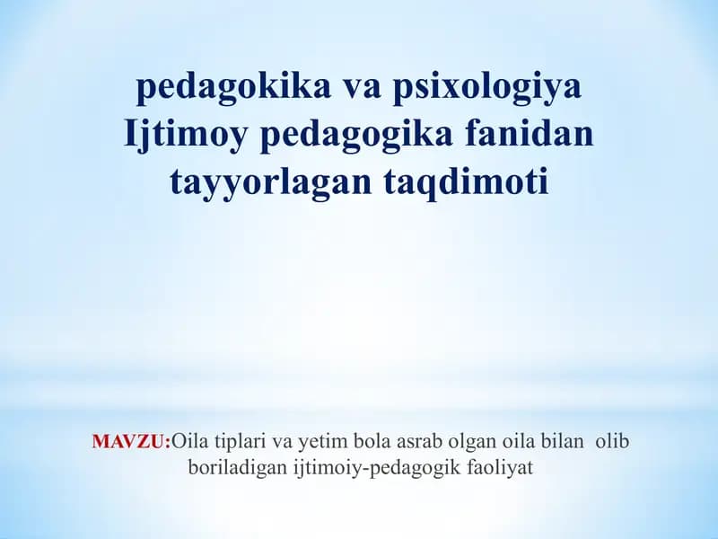 Oila tiplari va yetim bola asrab olgan oila bilan olib boriladigan ijtimoiy-pedagogik faoliyat
