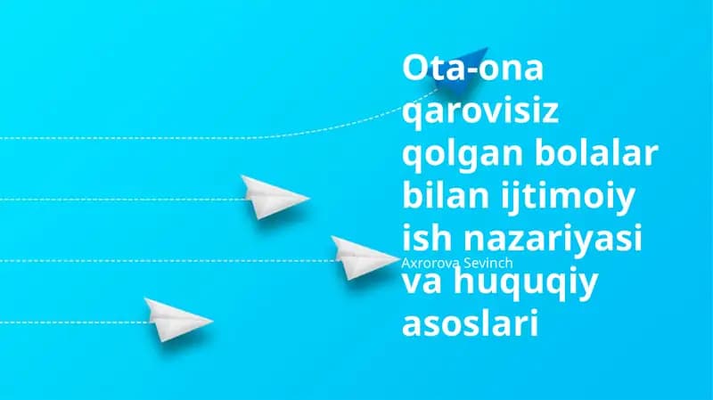 Ota-ona qarovisiz qolgan bolalar bilan ijtimoiy ish nazariyasi va huquqiy asoslari