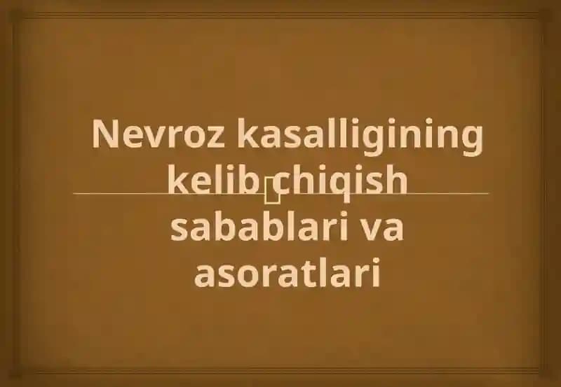 Nevrozkasalligining kelib chiqish sabablari va asoratlari