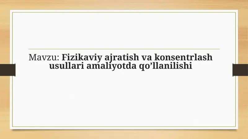 Fizikaviy ajratish va konsentrlash usullari amaliyotda qo’llanilishi