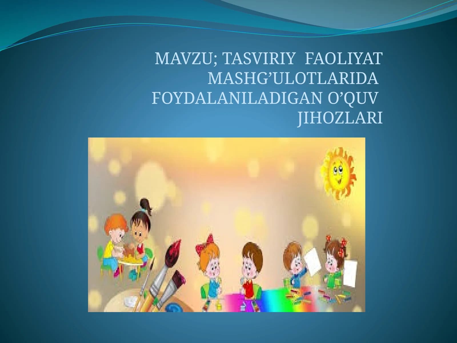 TASVIRIY FAOLIYAT MASHG’ULOTLARIDA FOYDALANILADIGAN O’QUV JIHOZLARI