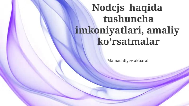 Node.js haqida tushuncha imkoniyatlari, amaliy ko'rsatmalar