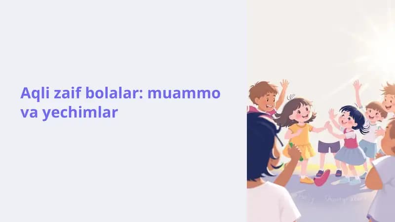 Aqli zaif bolalar: muammo va yechimlar