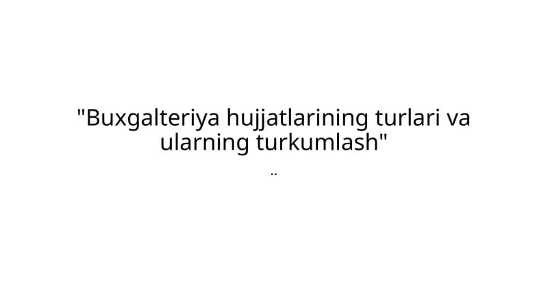 Buxgalteriya hujjatlarining turlari va ularning turkumlash