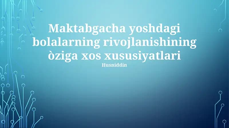 Maktabgacha yoshdagi bolalarning rivojlanishining òziga xos xususiyatlari