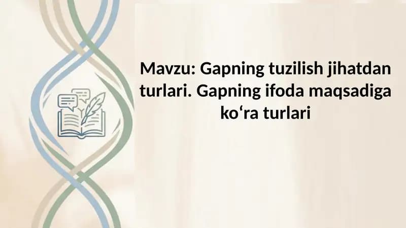 Gapning tuzilish jihatdan turlari. Gapning ifoda maqsadiga ko‘ra turlari