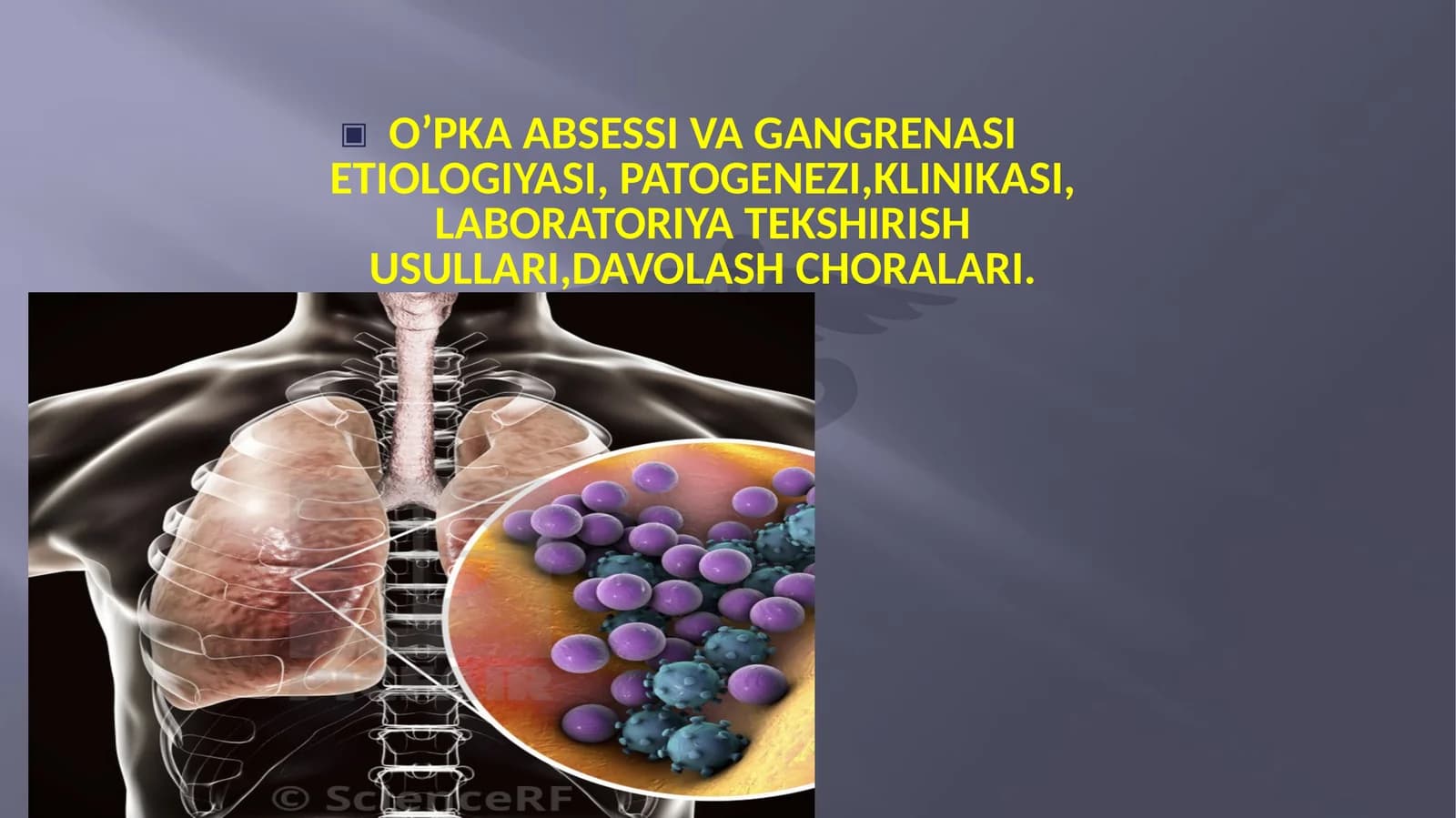 O’PKA ABSESSI VA GANGRENASI ETIOLOGIYASI, PATOGENEZI,KLINIKASI, LABORATORIYA TEKSHIRISH USULLARI,DAVOLASH CHORALARI