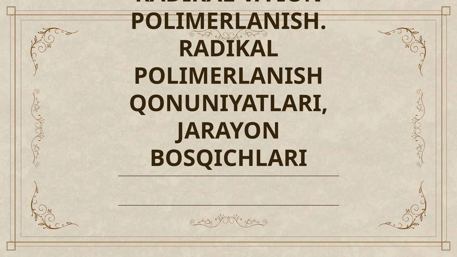 RADIKAL VA ION POLIMERLANISH. RADIKAL POLIMERLANISH QONUNIYATLARI, JARAYON BOSQICHLARI