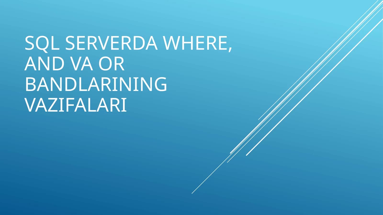 SQL serverda WHERE, AND va OR bandlarining vazifalari