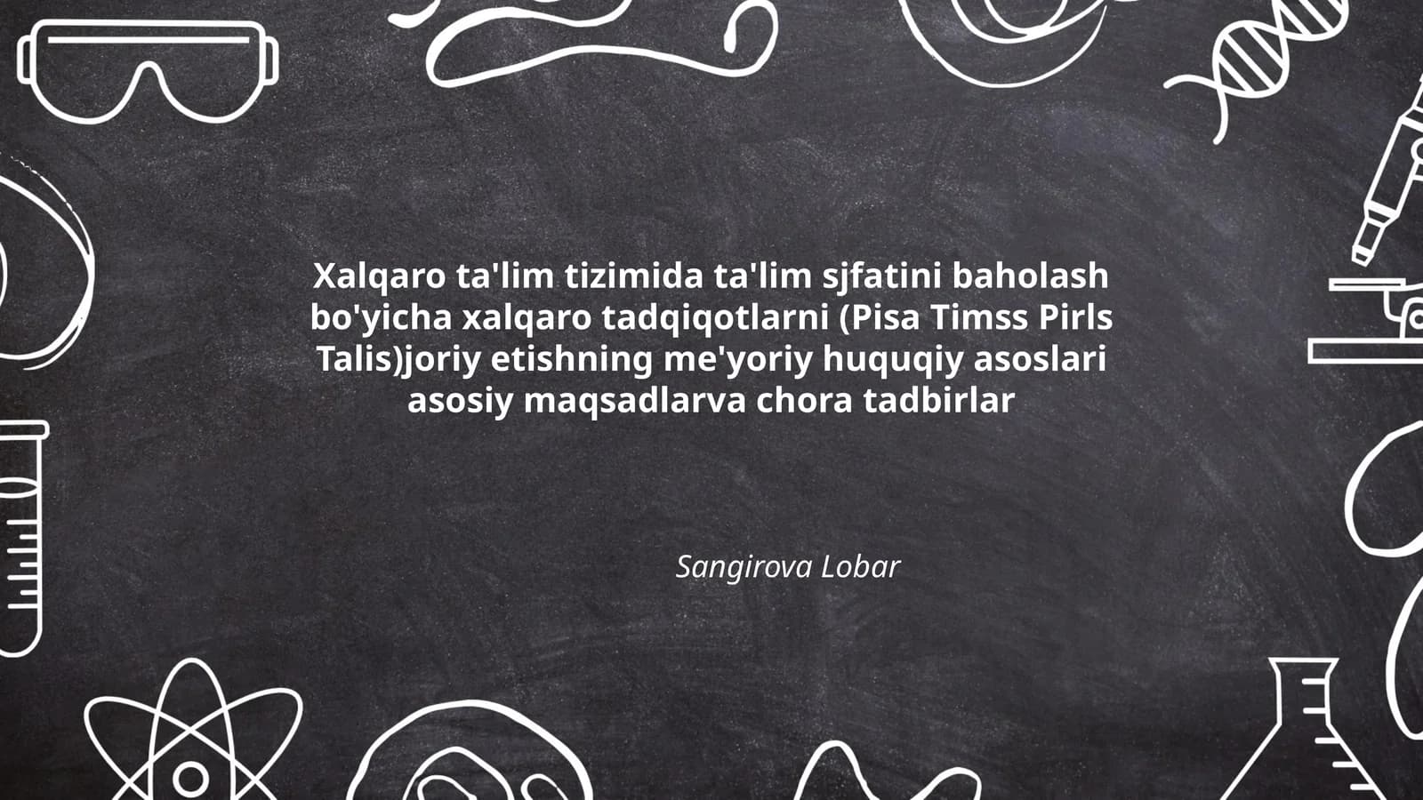 Xalqaro ta'lim tizimida ta'lim sjfatini baholash bo'yicha xalqaro tadqiqotlarni (Pisa Timss Pirls Talis)joriy etishning me'yoriy huquqiy asoslari asosiy maqsadlarva chora tadbirlar