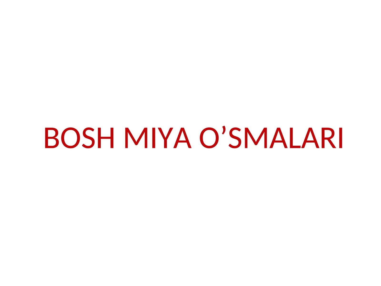 BOSH MIYA O’SMALARI